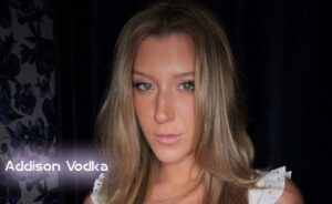 Addison Vodka Age, Net Worth, Career & Love Life 2026