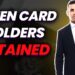 Why Are Green Card Holders Being Detained? What's Really Happening — And What You Need to Know